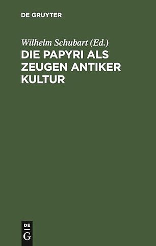 Die Papyri als Zeugen antiker Kultur – Zugleich ein Führer durch die Papyrusausstellung im Neuen Museum zu Berlin