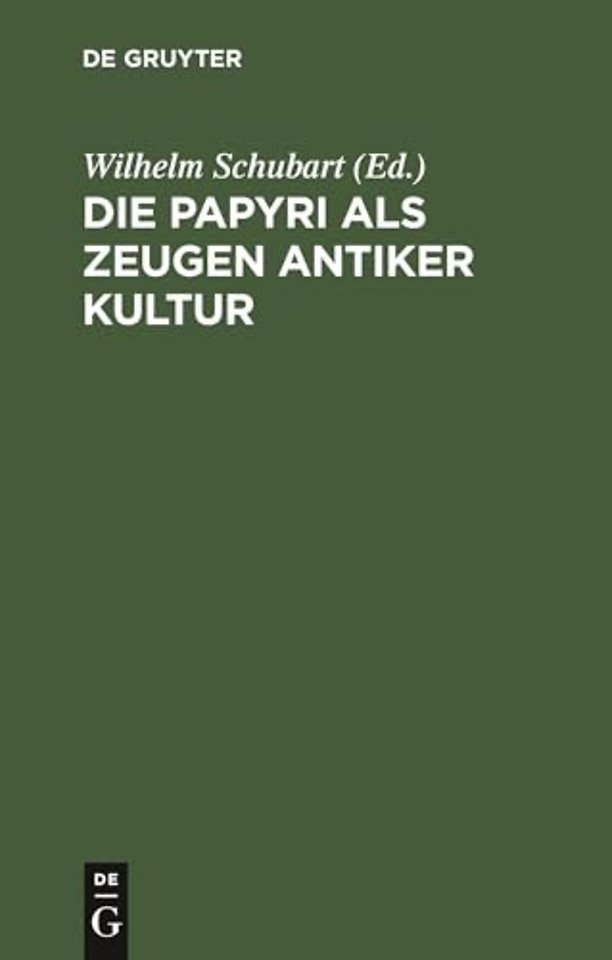 Die Papyri als Zeugen antiker Kultur – Zugleich ein Führer durch die Papyrusausstellung im Neuen Museum zu Berlin