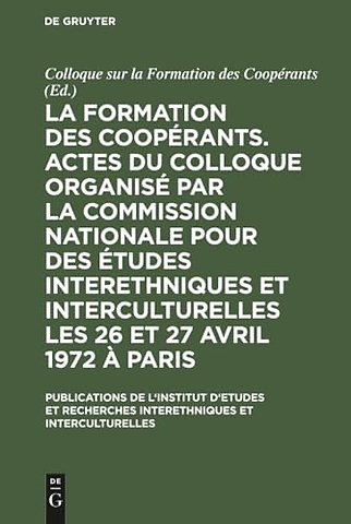 La Formation Des Cooperants. Actes Du Colloque Organise Par La Commission Nationale Pour Des Etudes Interethniques Et Interculturelles Les 26 Et 27 Avril 1972 A Paris