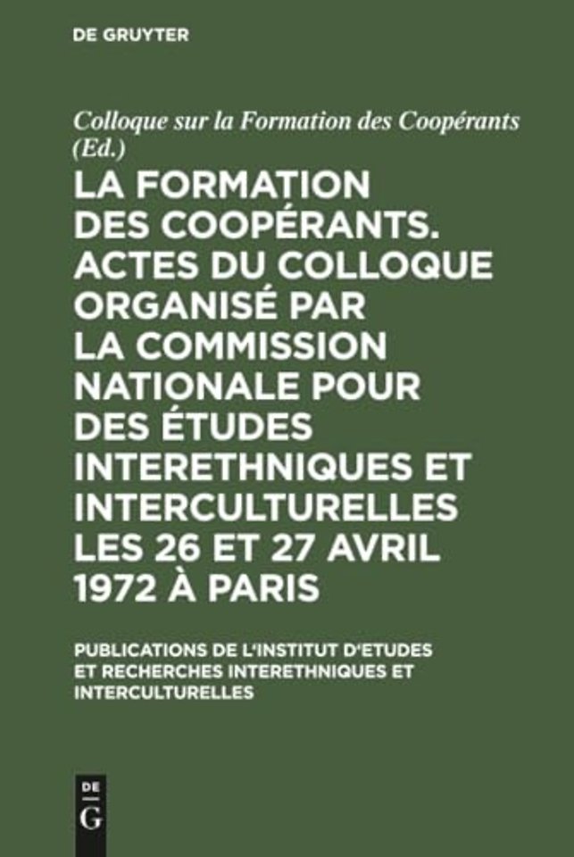 La Formation Des Cooperants. Actes Du Colloque Organise Par La Commission Nationale Pour Des Etudes Interethniques Et Interculturelles Les 26 Et 27 Avril 1972 A Paris