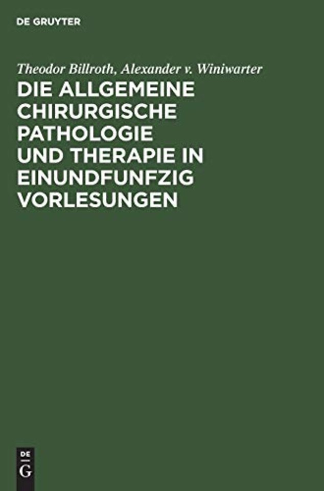 Die Allgemeine Chirurgische Pathologie Und Therapie in Einundfunfzig Vorlesungen
