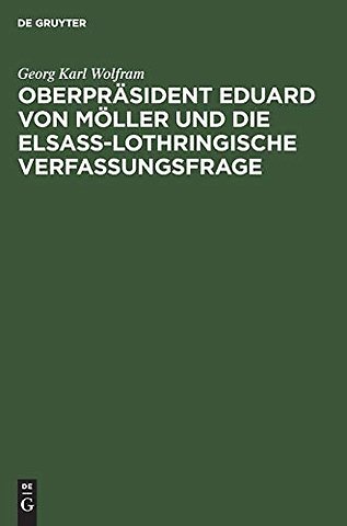 Oberprasident Eduard Von Moller Und Die Elsass-Lothringische Verfassungsfrage