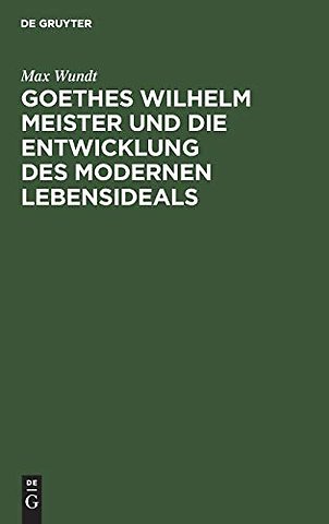 Goethes Wilhelm Meister und die Entwicklung des modernen Lebensideals