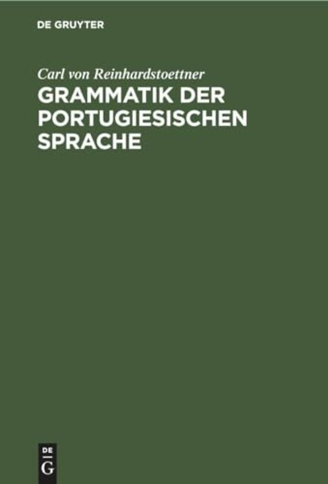 Grammatik der portugiesischen Sprache – Auf Grundlage des Lateinischen und der romanischen Sprachvergleichung