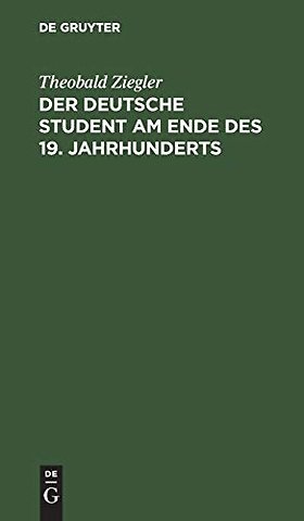 Der deutsche Student am Ende des 19. Jahrhundert – Mit einem Nachwort aus dem Anfang 20. Jahrhunderts