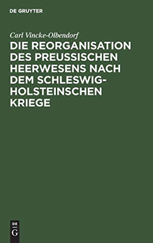 Die Reorganisation des preuβischen Heerwesens nach dem Schleswig–Holsteinschen Kriege