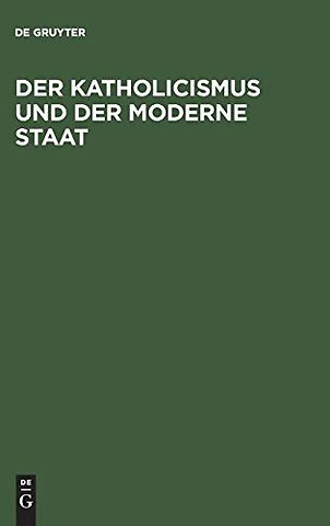 Der Katholicismus und der moderne Staat – Andeutungen zur richtigern Würdigung ihres gegenseitigen Verhältnisses, namentlich in Deutsch