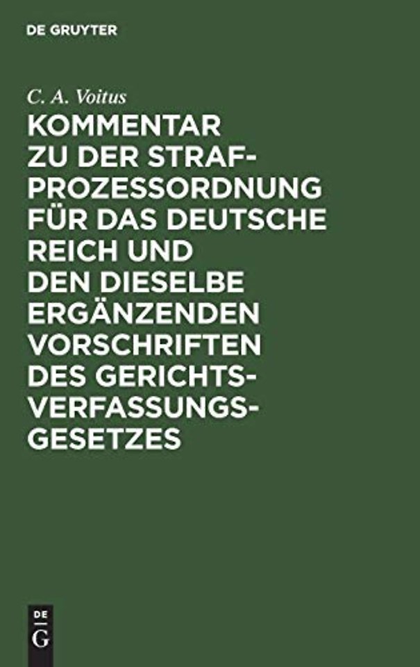 Kommentar zu der Strafprozeβordnung für das Deutsche Reich und den dieselbe ergänzenden Vorschriften des Gerichtsverfassungsgesetzes