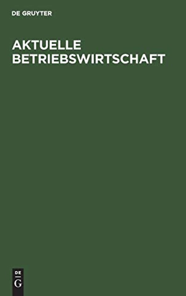 Aktuelle Betriebswirtschaft – Festschrift zum 60. Geburtstag von Konrad Mellerowicz, gewidmet von seinen Freunden, Kollegen und Schülern