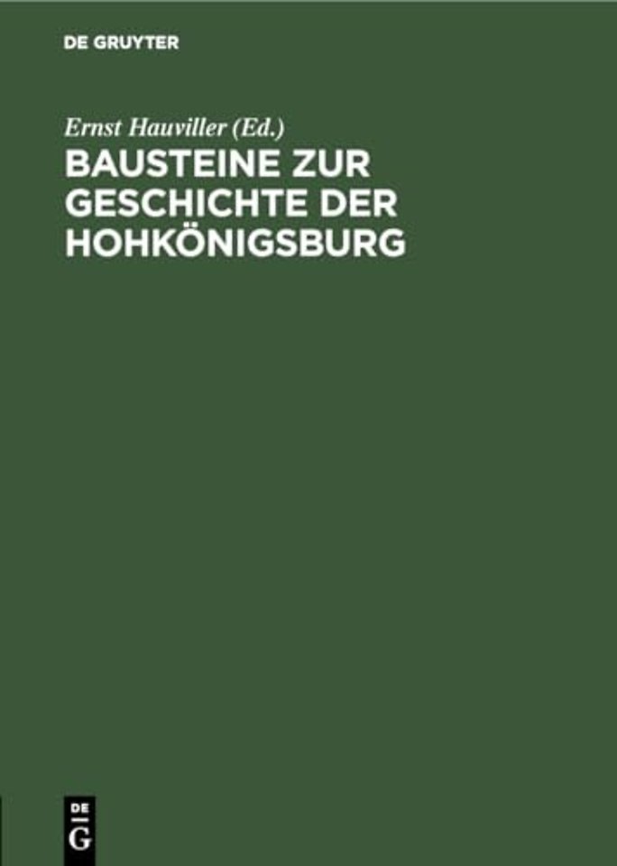 Bausteine zur Geschichte der Hohkönigsburg – Urkunden, Akten und Regesten aus der Zeit des XV. bis XVII. Jahrhunderts