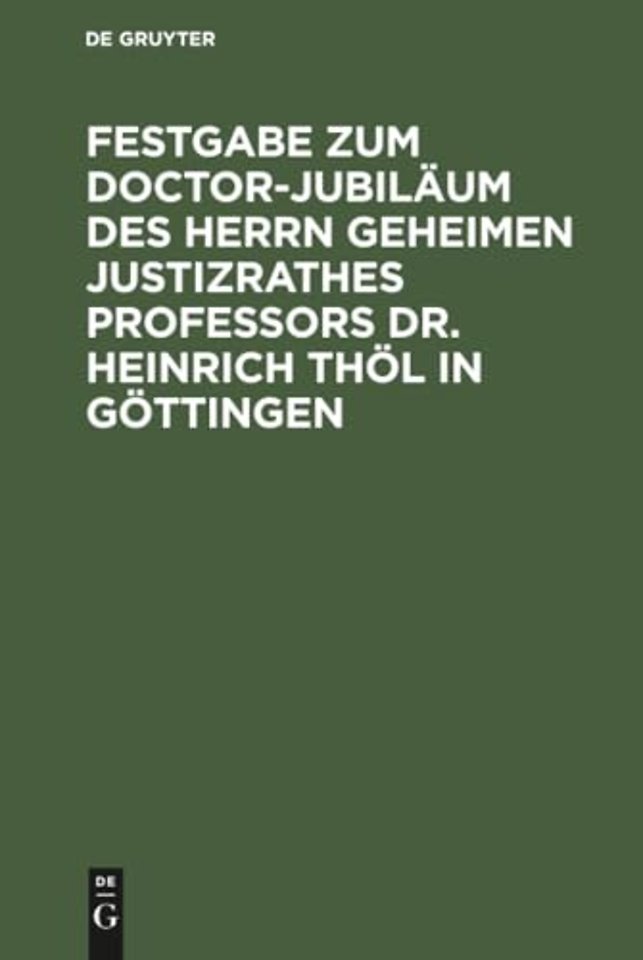 Festgabe Zum Doctor-Jubilaum Des Herrn Geheimen Justizrathes Professors Dr. Heinrich Thol in Gottingen