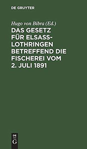 Das Gesetz Fur Elsaß-Lothringen Betreffend Die Fischerei Vom 2. Juli 1891