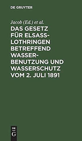 Das Gesetz fur Elsass-Lothringen betreffend Wasserbenutzung und Wasserschutz vom 2. Juli 1891