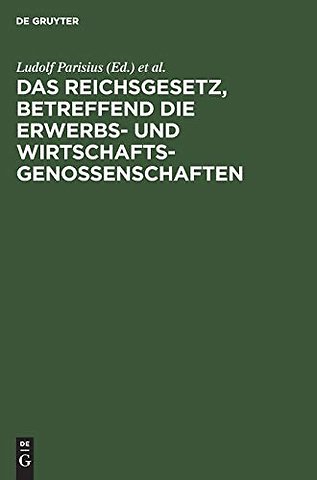 Das Reichsgesetz, betreffend die Erwerbs– und Wi – Kommentar zum praktischen Gebrauch für Juristen, Genossenschaften und ihre Mitglieder