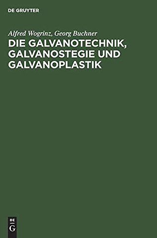 Die Galvanotechnik, Galvanostegie Und Galvanoplastik