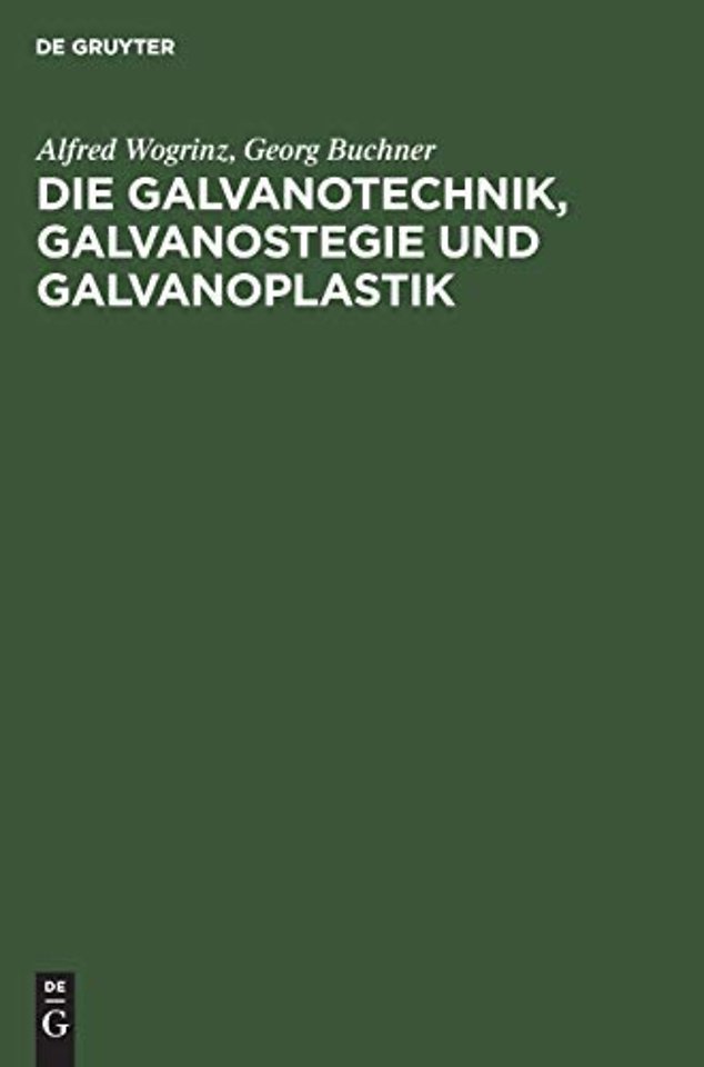 Die Galvanotechnik, Galvanostegie und Galvanopla – Ein Leitfaden für Betriebsbeamte und Praktiker, für Lehrende und Lernende