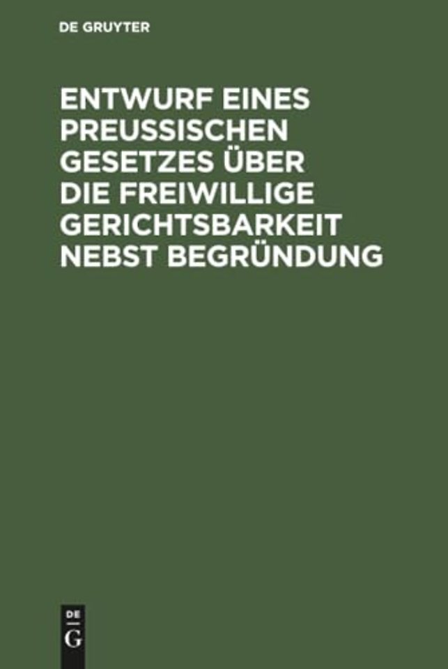 Entwurf eines preussischen Gesetzes uber die freiwillige Gerichtsbarkeit nebst Begrundung