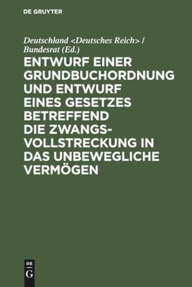 Entwurf Einer Grundbuchordnung Und Entwurf Eines Gesetzes Betreffend Die Zwangsvollstreckung in Das Unbewegliche Vermogen