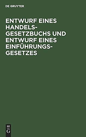 Entwurf eines Handelsgesetzbuchs und Entwurf ein – Nebst Denkschrift zu dem Entwurf eines Handelsgesetzbuchs und eines Einführungsgesetzes i