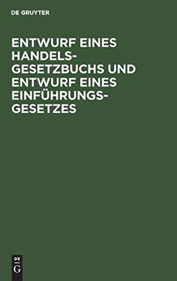 Entwurf eines Handelsgesetzbuchs und Entwurf ein – Nebst Denkschrift zu dem Entwurf eines Handelsgesetzbuchs und eines Einführungsgesetzes i