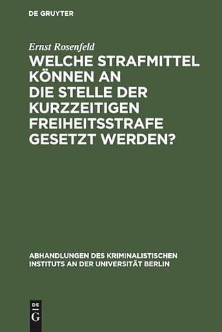Welche Strafmittel können an die Stelle der kurz – Von der Marburger juristischen Fakultät gekrönte Preisschrift