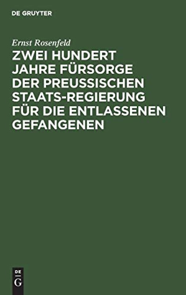 Zwei Hundert Jahre Fursorge der Preußischen Staatsregierung fur die entlassenen Gefangenen