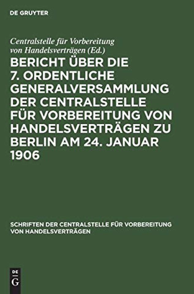 Bericht Uber Die 7. Ordentliche Generalversammlung Der Centralstelle Fur Vorbereitung Von Handelsvertragen Zu Berlin Am 24. Januar 1906