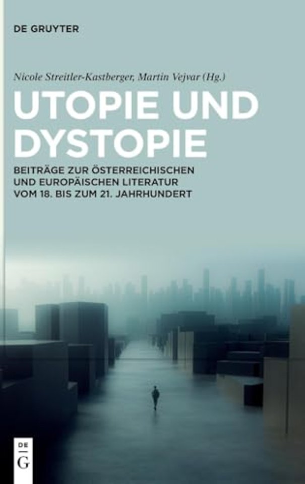 Utopie und Dystopie – Beiträge zur österreichischen und europäischen Literatur vom 18. bis zum 21. Jahrhundert