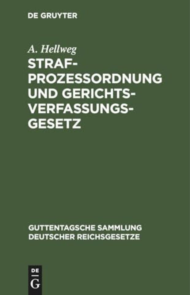 Strafprozeβordnung und Gerichtsverfassungsgesetz – Nebst den Gesetz, betreffend die Entschädigung der im Wiederaufnahmeverfahren freigesprochenen Pe