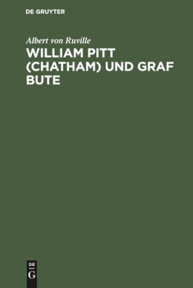William Pitt (Chatham) und Graf Bute – Ein Beitrag zur inneren Geschichte Englands unter Georg III.