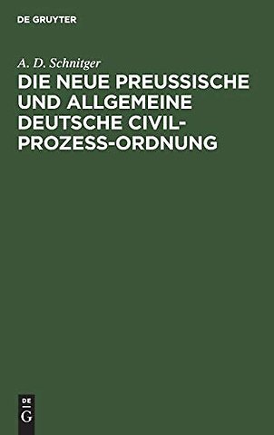 Die neue Preußische und Allgemeine Deutsche Civil-Prozeß-Ordnung
