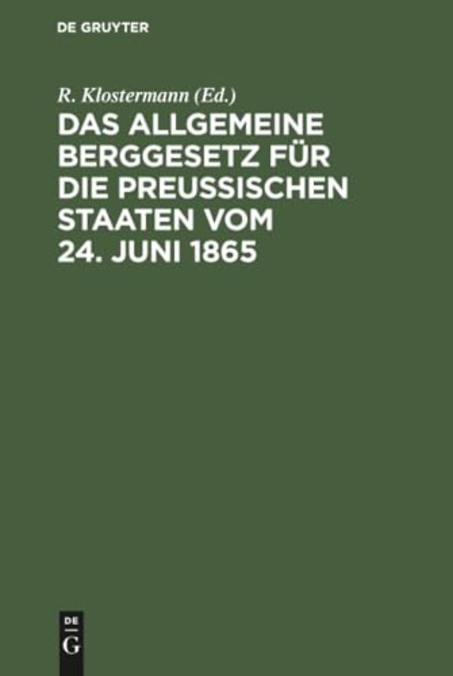 Das Allgemeine Berggesetz fur die Preußischen Staaten vom 24. Juni 1865