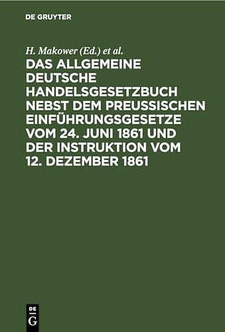 Das allgemeine Deutsche Handelsgesetzbuch nebst dem Preuβischen Einführungsgesetze vom 24. Juni 1861 und der Instruktion vom 12. Dezember 1861