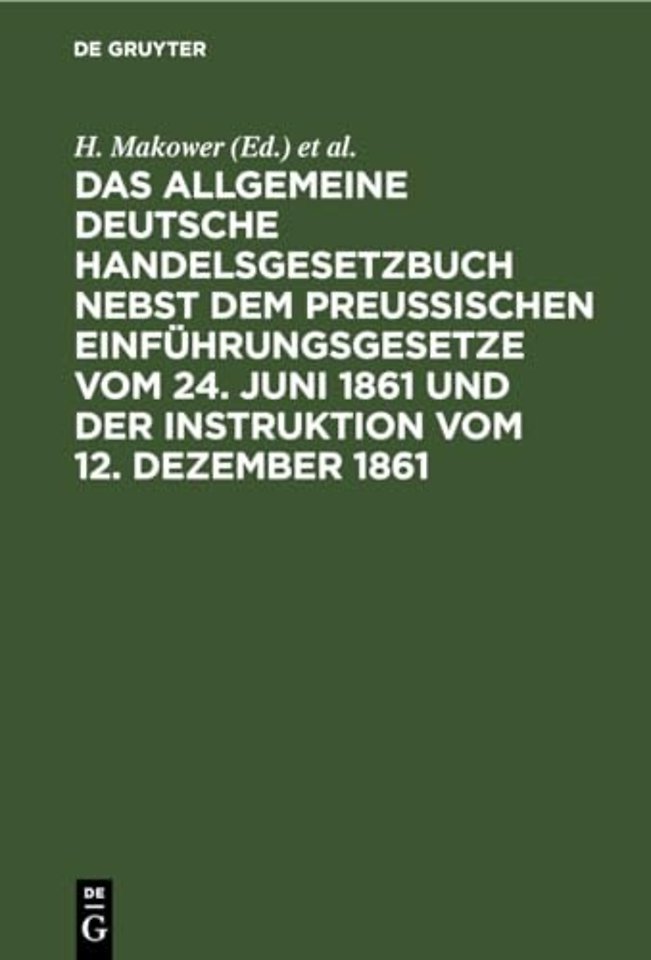 Das Allgemeine Deutsche Handelsgesetzbuch Nebst Dem Preußischen Einfuhrungsgesetze Vom 24. Juni 1861 Und Der Instruktion Vom 12. Dezember 1861