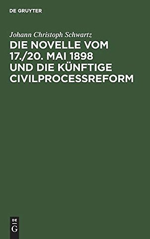 Die Novelle vom 17./20. Mai 1898 und die künftige Civilprocessreform