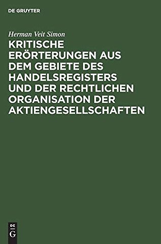 Kritische Erorterungen Aus Dem Gebiete Des Handelsregisters Und Der Rechtlichen Organisation Der Aktiengesellschaften