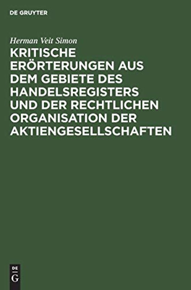 Kritische Erorterungen Aus Dem Gebiete Des Handelsregisters Und Der Rechtlichen Organisation Der Aktiengesellschaften