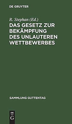 Das Gesetz zur Bekämpfung des unlauteren Wettbew – Vom 27. Mai 1896. Text–Ausgabe mit Anmerkungen und Sachregister