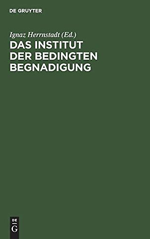 Das Institut der bedingten Begnadigung – Ein Hilfsbuch zur Bearbeitung von Strafaussetzungssachen mit Beispielen, Verfügungse
