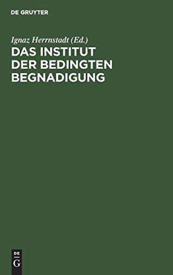 Das Institut der bedingten Begnadigung – Ein Hilfsbuch zur Bearbeitung von Strafaussetzungssachen mit Beispielen, Verfügungse