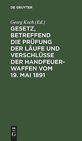 Gesetz, betreffend die Prüfung der Läufe und Ver – Nebst d. Ausführgsbestimmungen d. Bundesrathes v. 22. Juni 1892. Text–Ausg. mit histor. Einl. u. An