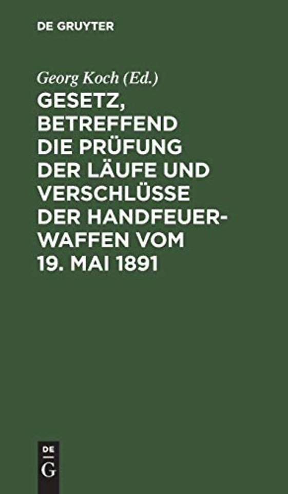 Gesetz, betreffend die Prüfung der Läufe und Ver – Nebst d. Ausführgsbestimmungen d. Bundesrathes v. 22. Juni 1892. Text–Ausg. mit histor. Einl. u. An