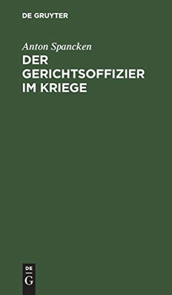 Der Gerichtsoffizier im Kriege – Praktische Ratschläge für die Disziplinar–, stand– und kriegsgerichtlichen Verfahren
