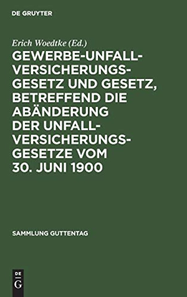 Gewerbe-Unfallversicherungsgesetz Und Gesetz, Betreffend Die Abanderung Der Unfallversicherungsgesetze Vom 30. Juni 1900