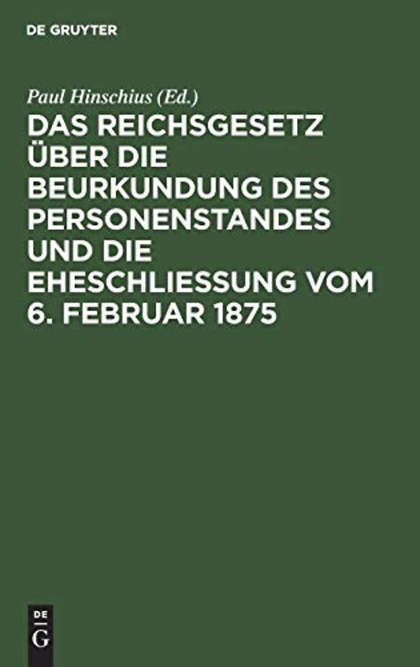 Das Reichsgesetz über die Beurkundung des Person – Mit Kommentar in Anmerkungen sowie sämmtlichen für das Reich und die einzelnen Bundesstaaten erga