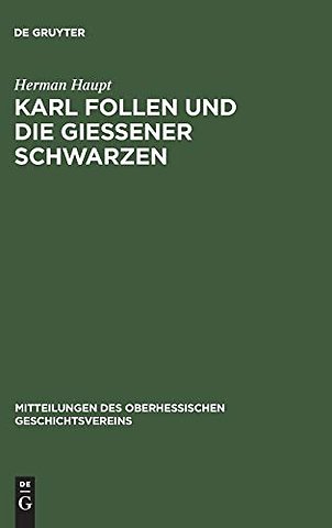 Karl Follen und die Gieβener Schwarzen – Beiträge zur Geschichte der politischen Geheimbünde und die Verfassungs–Entwicklung der alten Burschenscha