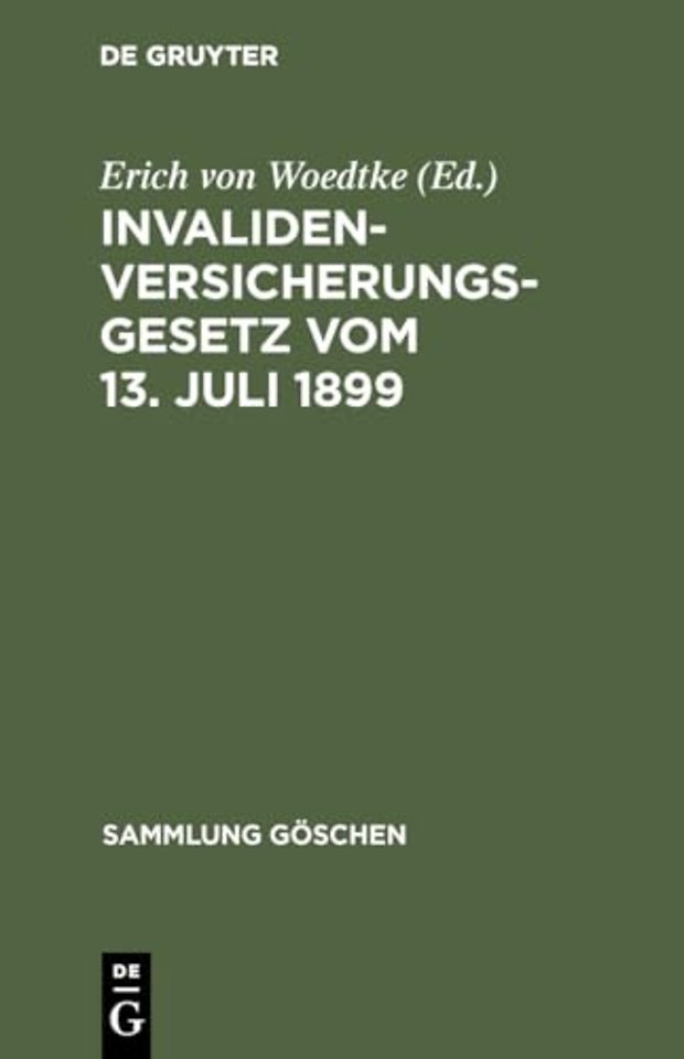 Invalidenversicherungsgesetz vom 13. Juli 1899 – In der Fassung der Bekanntmachung vom 19. Juli 1899. Text–Ausgabe mit Anmerkungen und Sachregiste