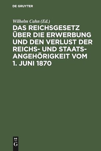 Das Reichsgesetz über die Erwerbung und den Verl – Erläutert mit Benutzung amtlicher Quellen und unter vergleichender Berücksichtigung der ausländi