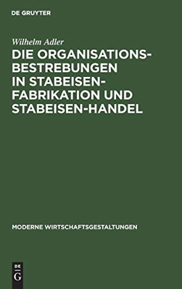 Die Organisationsbestrebungen in Stabeisen-Fabrikation Und Stabeisen-Handel