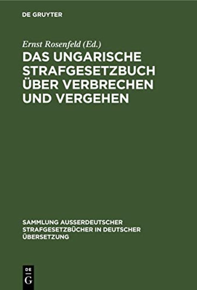 Das ungarische Strafgesetzbuch über Verbrechen u – (V. Gesetz–Artikel vom Jahre 1878); mit allen Abänderungen und Ergänzungen einschlieβlich der Un